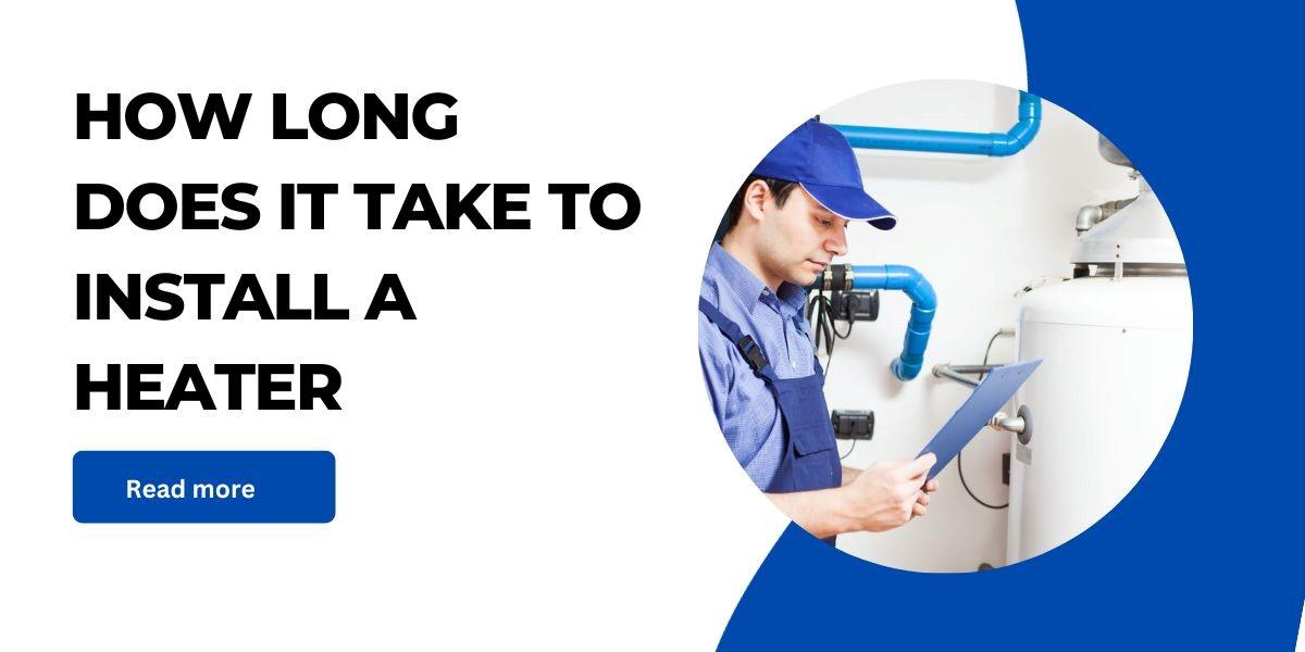 How Long Does It Take To Install A Heater?