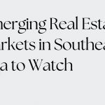 Real Estate Markets in Southeast Asia
